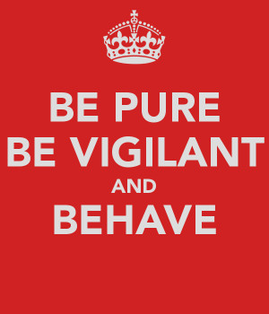 BE PURE BE VIGILANT AND BEHAVE