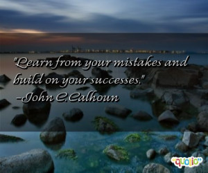 Learn from your mistakes and build on your successes .