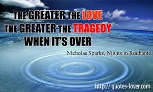 The greater the love, the greater the tragedy when it’s over.