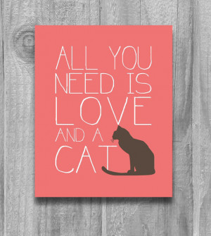 All You Need is Love and a Cat Quote Print Cat Lovers Poster Custom ...
