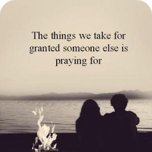 NEVER take anything for granted!