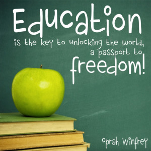 ... the key to unlocking the world, a passport to freedom. - Oprah Winfrey