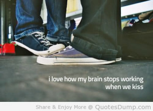 Love How You Brain Stops Working When We Kiss - Brain Quote