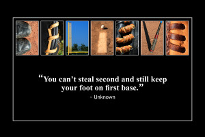 ... Steal Second And Still Keep Your Foot On First Base ” ~ Sports Quote
