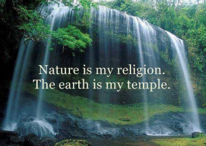 Religion represents your ability to connect with nature and with God.