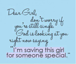Girl, don't worry if you're still single. God is looking at you right ...