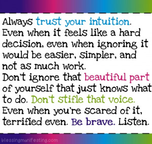 Trust your intuition, even when it hurts.