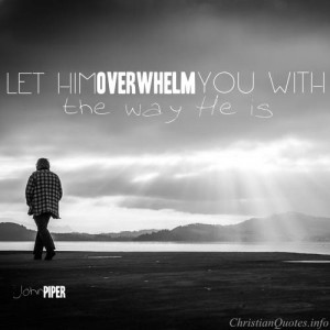 ... john piper quote let jesus overwhelm you john piper quote images