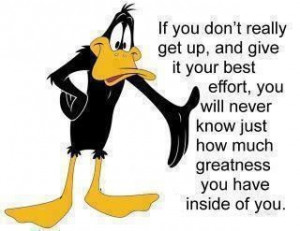 Try your best! - Daffy Duck