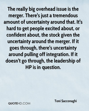 The really big overhead issue is the merger. There's just a tremendous ...