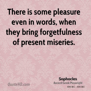 ... even in words, when they bring forgetfulness of present miseries