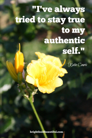 10. “I’ve always tried to stay true to my authentic self.” Katie ...