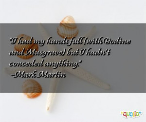 ... hands full (with Bodine and Musgrave ) but I hadn't conceded anything