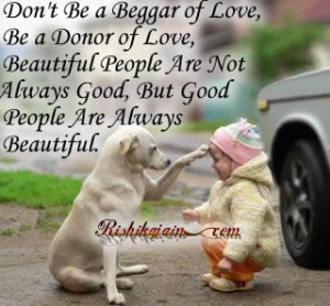 Don’t Be a Beggar of Love, Be a Donor of Love, Beautiful People Are ...