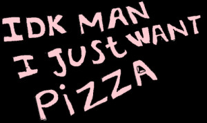 ... pizza, transparent, transparent text, transparent words, tumblr, want