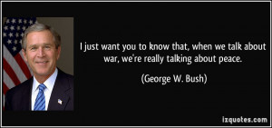 quote-i-just-want-you-to-know-that-when-we-talk-about-war-we-re-really ...