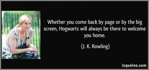 you come back by page or by the big screen, Hogwarts will always ...