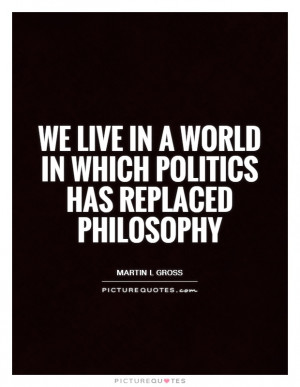 Philosophy Quotes Politics Quotes Martin L Gross Quotes