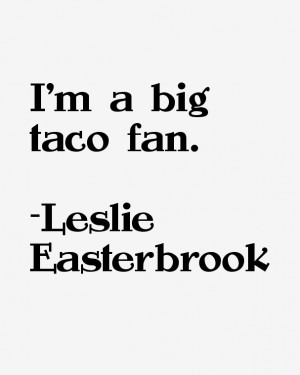 Leslie Easterbrook Quotes amp Sayings