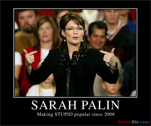 Sarah Palin, making STUPID popular since 2008.