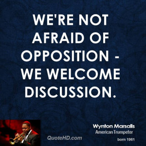 We're not afraid of opposition - we welcome discussion.
