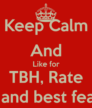 Keep Calm And Like For Tbh Rate Best Featurepng picture