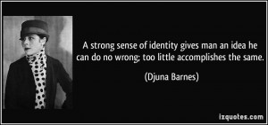 strong sense of identity gives man an idea he can do no wrong; too ...