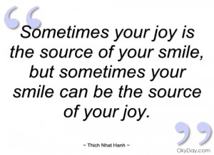 sometimes your joy is the source of your thich nhat hanh