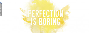 Perfection is Boring Facebook Cover