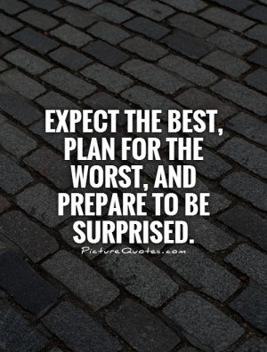 ... best, plan for the worst, and prepare to be surprised Picture Quote #1