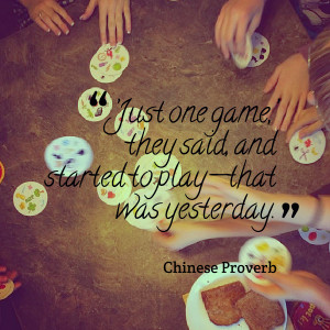 Quotes Picture: ’just one game,’ they said, and started to play ...