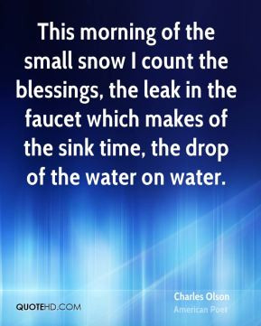 Charles Olson - This morning of the small snow I count the blessings ...