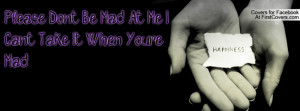 please don't be mad at me. i can't take it when you're mad. , Pictures