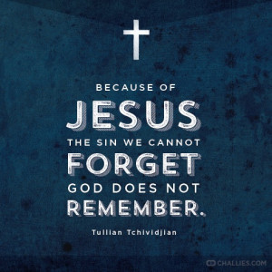 ... sin we cannot forget God does not remember . —Tullian Tchividjian