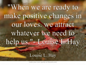 When we are ready to make positive changes in our loves. we attract ...