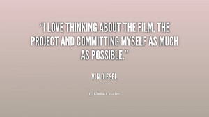 love thinking about the film, the project and committing myself as ...