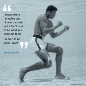 ... To Be I’m Free To Be What I Want ” - Muhammad Ali ~ Success Quote