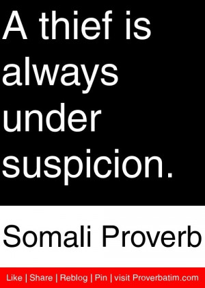 thief is always under suspicion. - Somali Proverb #proverbs #quotes