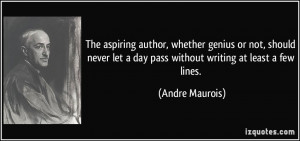 The aspiring author, whether genius or not, should never let a day ...