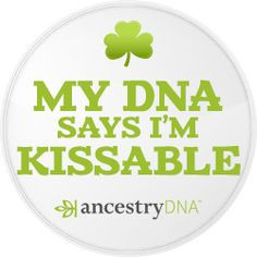 My DNA Says I'm Kissable - #AncestryDNA #DNA #Irish #Genealogy # ...