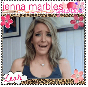 Jenna Marbles quotes. ♥