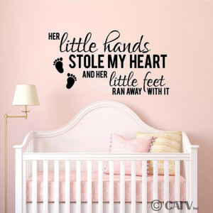Her little hands stole my heart and her little feet ran away with it ...