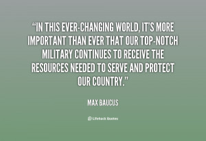 quote-Max-Baucus-in-this-ever-changing-world-its-more-important-64852 ...