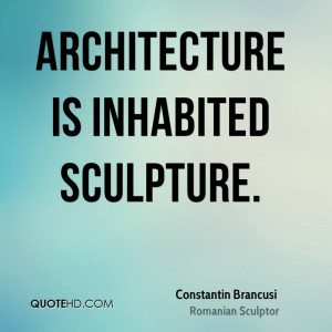 Constantin Brancusi Architecture Quotes