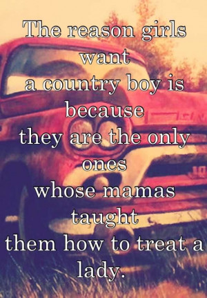 girls want a country boy is because they are the only ones whose mamas ...
