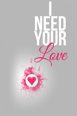 Need Your Love Quotes