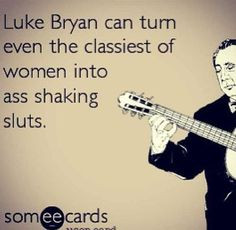 ecard luke bryan country quotes more luke bryans quotes ahhh luke ...