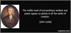 ... and power appear so plainly in all the works of creation. - John Locke