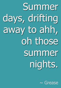days, drifting away to ahh, oh those summer nights. #Grease #Quote ...