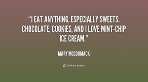eat anything, especially sweets. Chocolate, cookies, and I love mint ...